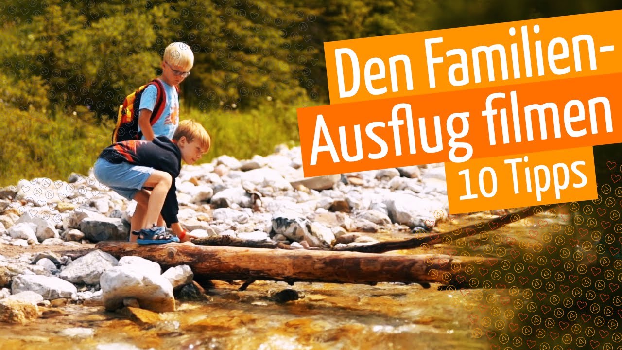 Familienausflug filmen: 10 Tipps zum nachmachen!