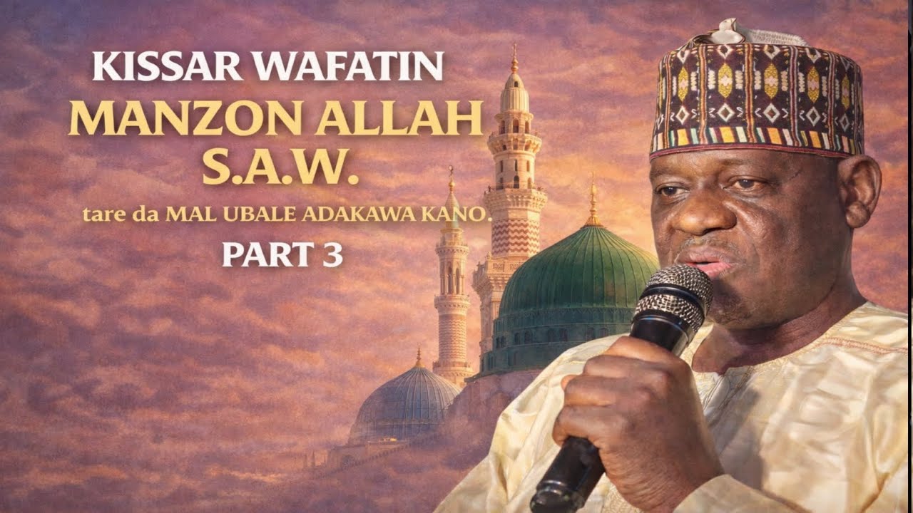 Kissar wafatin Manzon Allah S.A.W tare da Mal Ubale Adakawa kano, (3)