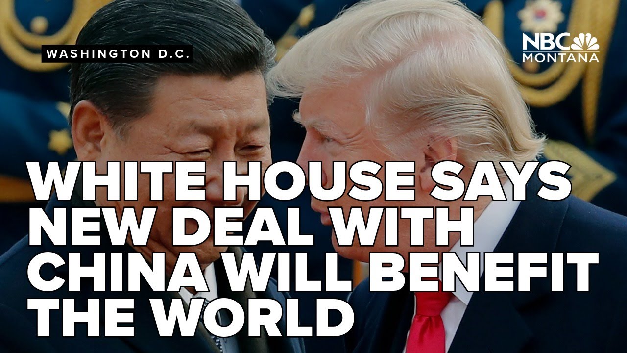 The White House says a new trade deal with China will benefit the entire world