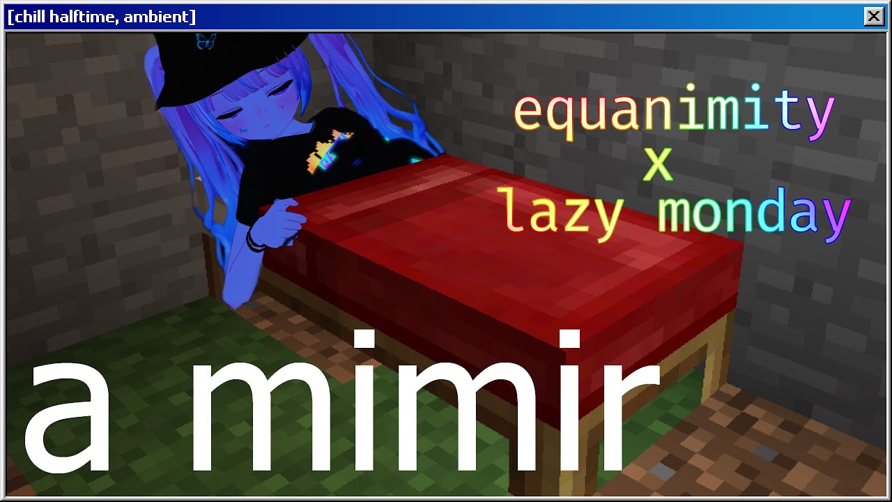 [chill, halftime, ambient] equanimity x lazy monday