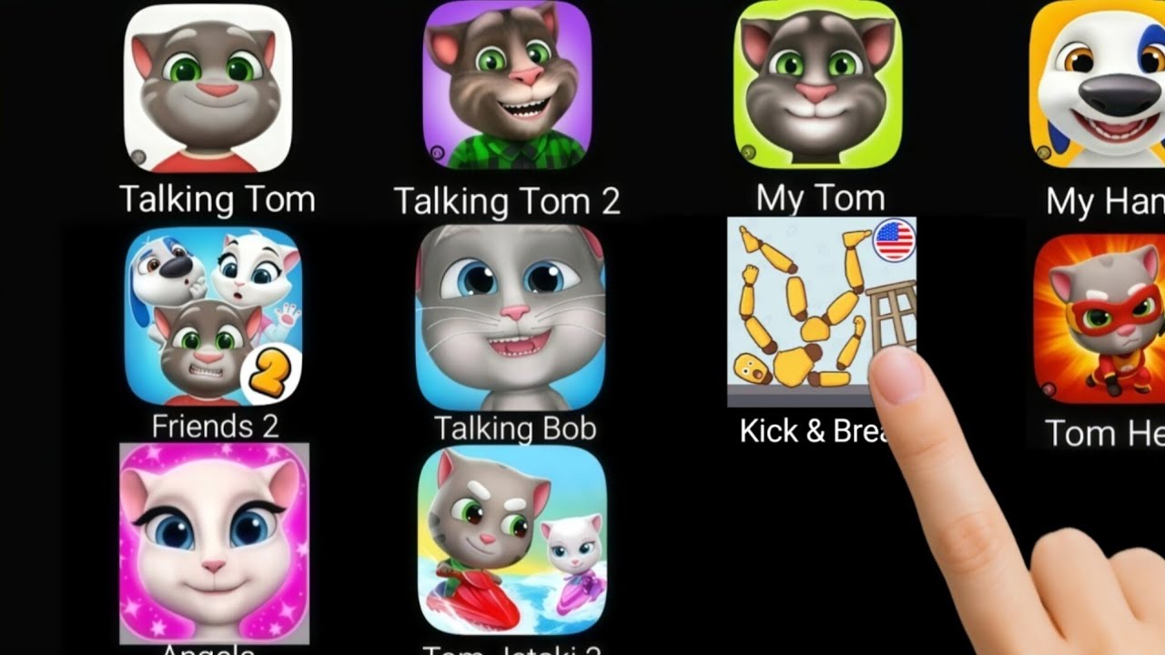 Talking Tom, Talking Tom 2,My Tom,My Hank, Friends 2, Talking Bob,Tom Hero,