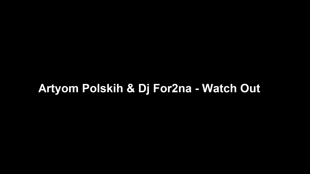 Artyom Polskih & Dj For2na  - Watch Out