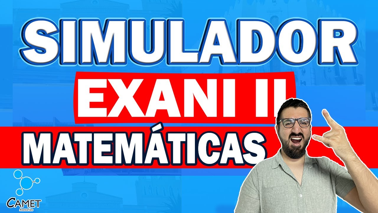 SIMULADOR EXANI II 2024: Prepárate para el EXANI II: Solución de Reactivos Matemáticas  P1