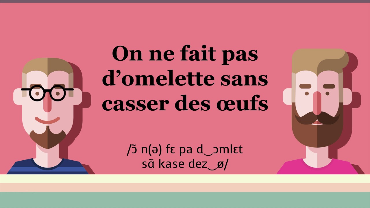 On ne fait pas d'omelette sans casser des œufs - Proverbe #25