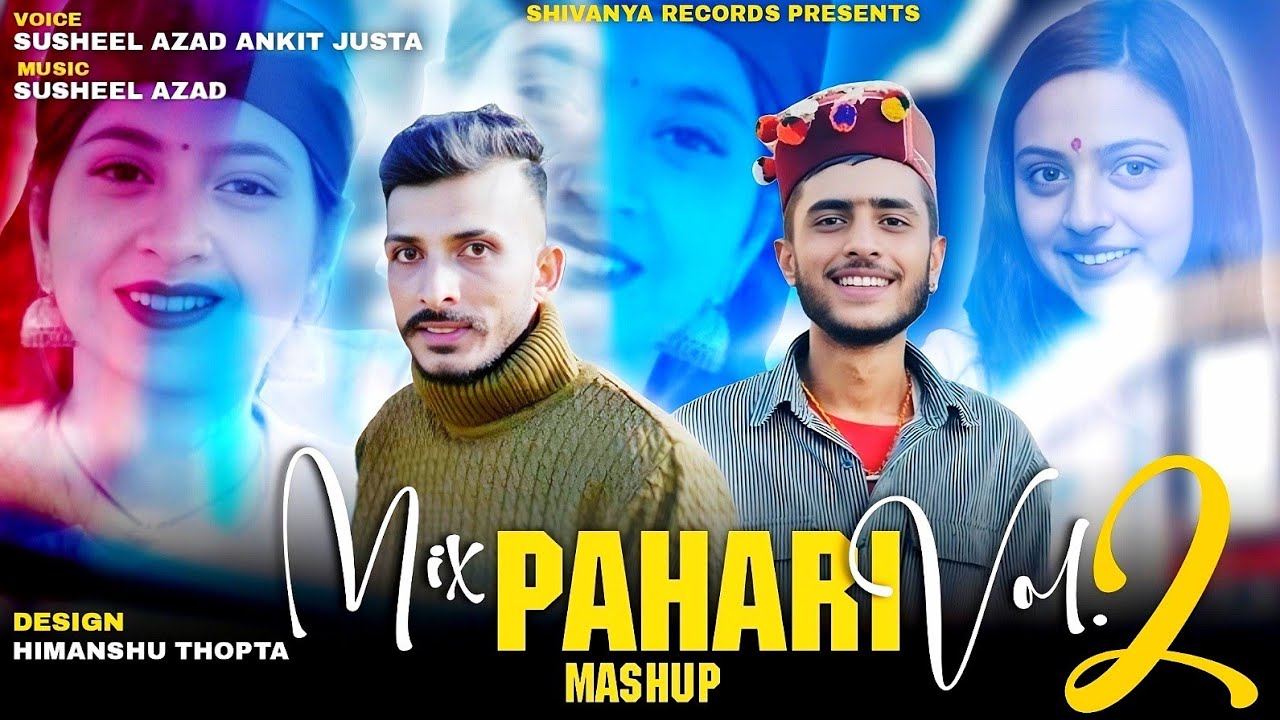 Pahari Mashup Vol-2||Ankit Justa||Susheel Azad Nawri||Shivanya Records||Latest Pahadi Album 2025||