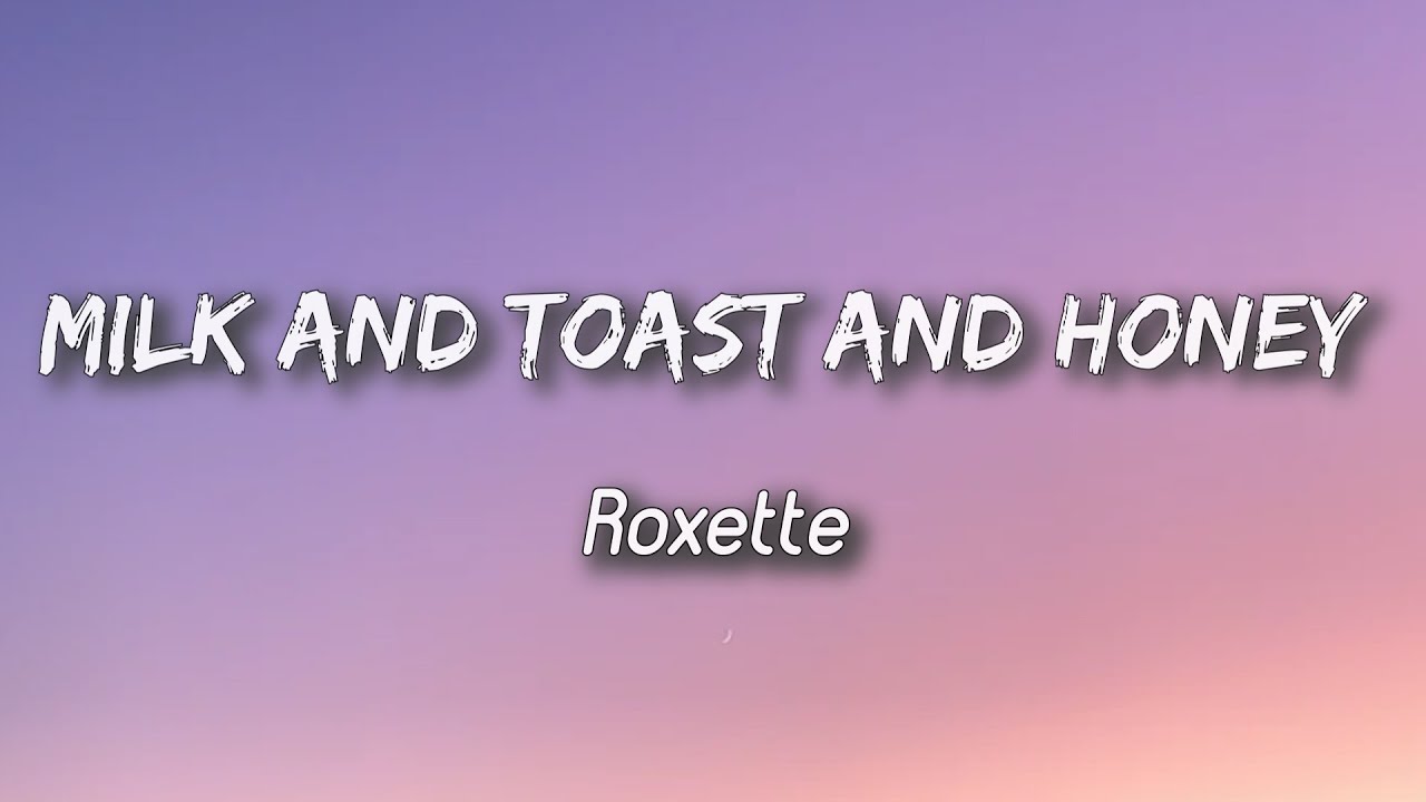 Roxette - Milk and Toast and Honey [ Lyrics ]