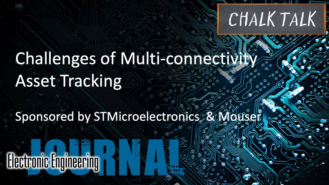 Challenges of Multi-Connectivity Asset Tracking -- STMicroelectronics and Mouser Electronics
