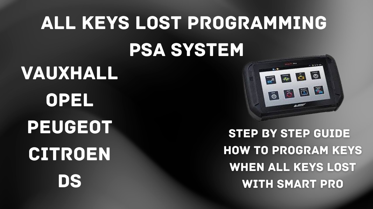 ALL KEYS LOST ON PSA SYSTEM WITH SMART PRO (VAUXHALL OPEL PEUGEOT CITROEN DS) (AKL) KEY PROGRAMMING 