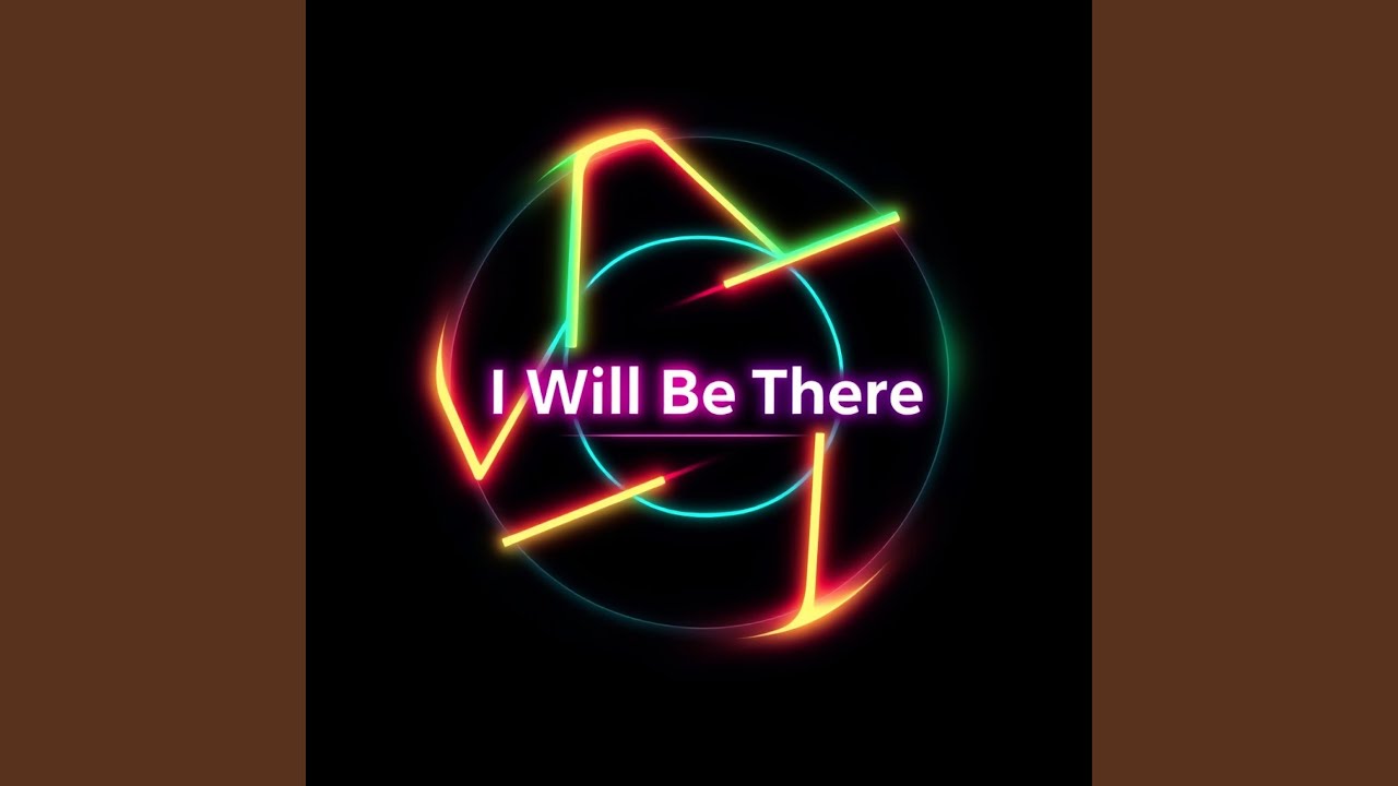 I Will Be There