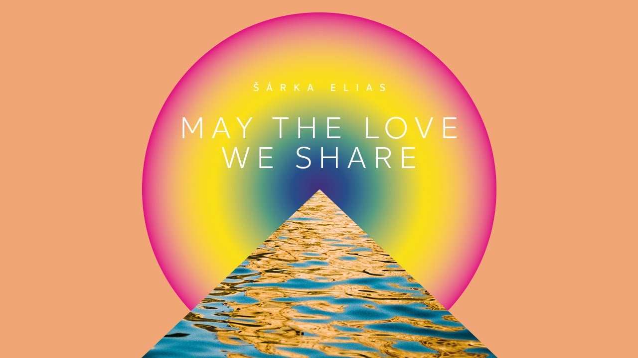May The Love We Share - Šárka Elias