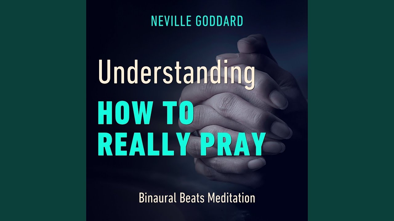 Undestanding How to Really Pray | Neville Goddard