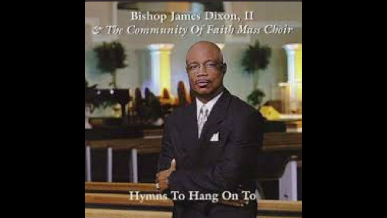 Have Thine Own Way Lord - Bishop James Dixon II & The Community Of Faith Mass Choir