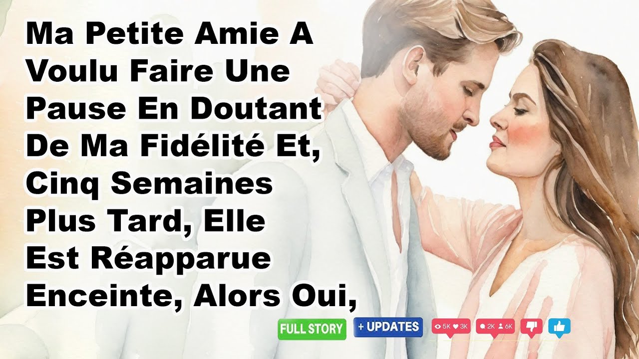 Ma Petite Amie A Voulu Faire Une Pause En Doutant De Ma Fidélité Et, Cinq Semaines Plus Tard,