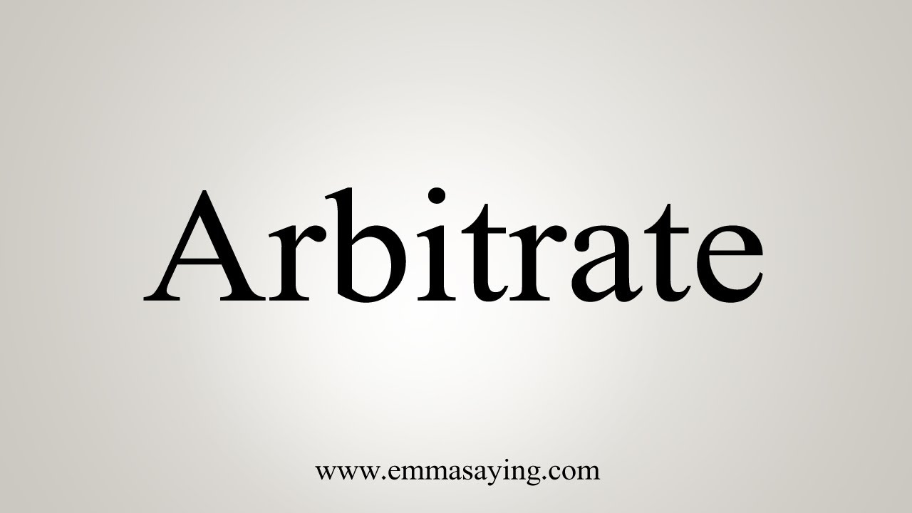How To Say Arbitrate