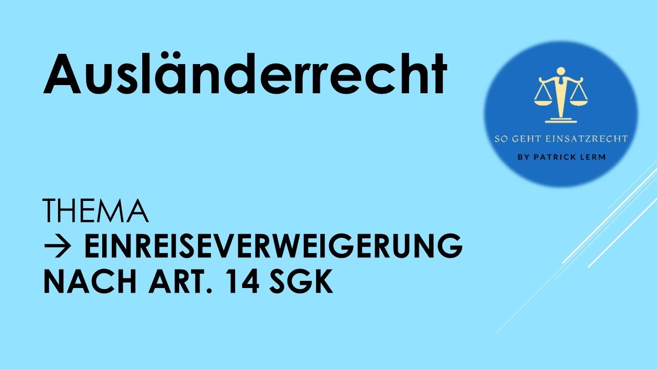 So geht Einsatzrecht! | ► Ausländerrecht | ► Einreiseverweigerung 👉🏻Art. 14 Schengener Grenzkodex