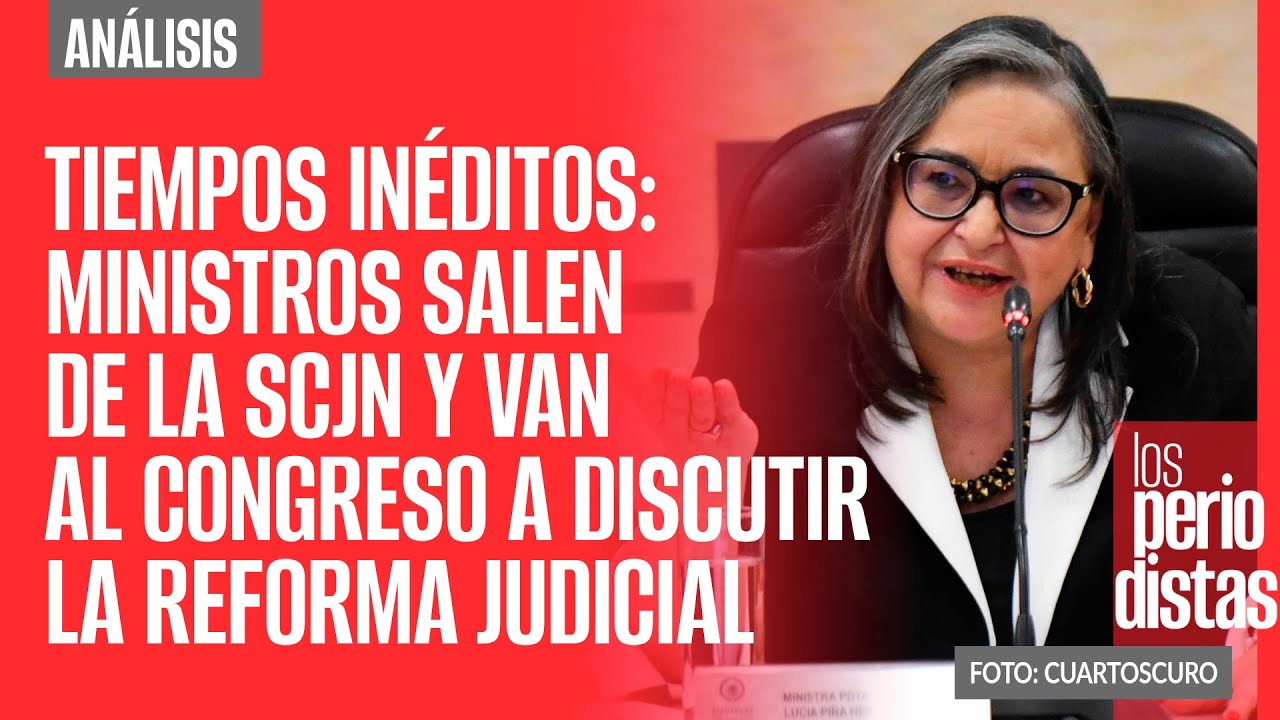 Tiempos inéditos: Ministros salen de la SCJN y van al Congreso a discutir la Reforma Judicial