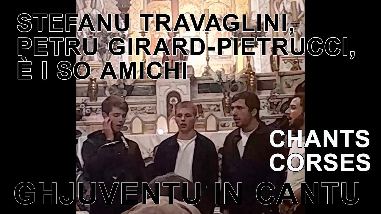 Stefanu Travaglini, Petru Girard-Pietrucci è i so amichi - Chants corses