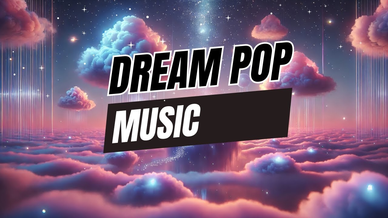 Dream Pop Music | 5 Hours of Ethereal Soundscapes