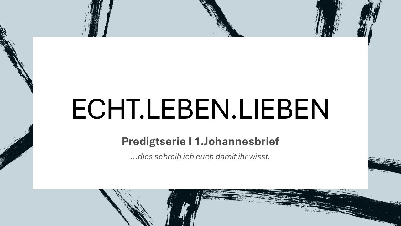 Echt.Leben.Lieben | 1.Johannes 1,1-4