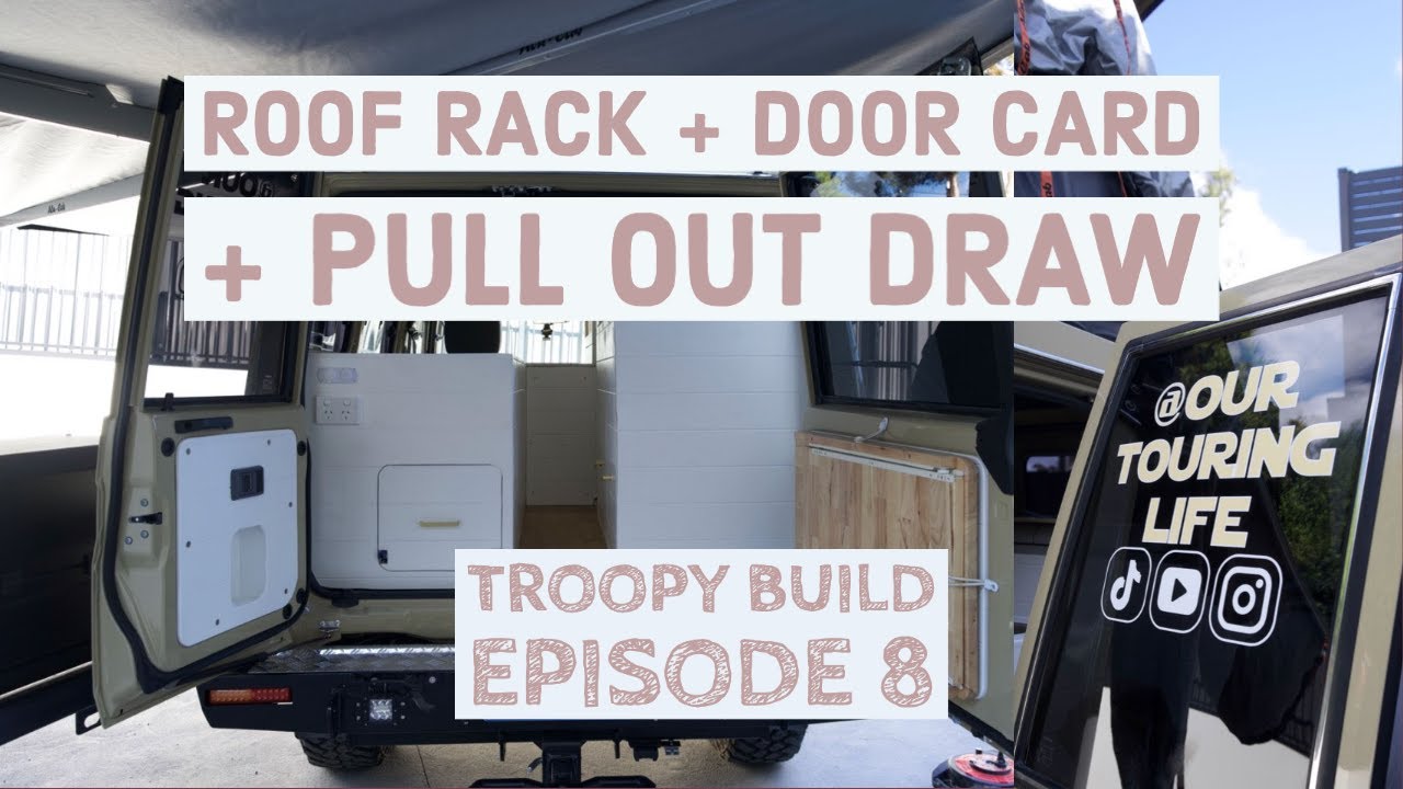 TROOPY BUILD - EPISODE 8 / PULL OUT DRAW / DOOR CARD / ROOF RACKS