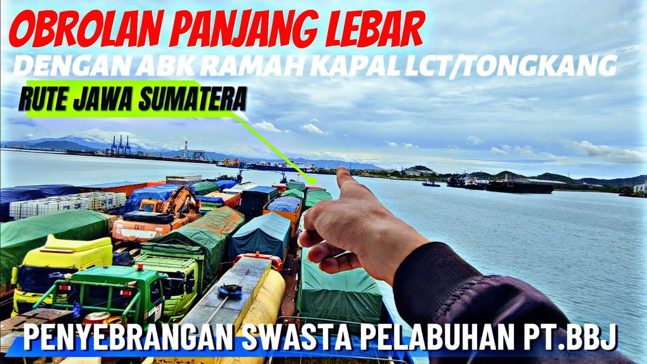 OBROLAN PANJANG LEBAR DENGAN ABK RAMAH KAPAL LCT/TONGKANG DI PELABUHAN BBJ(RUTE JAWA SUMATERA)