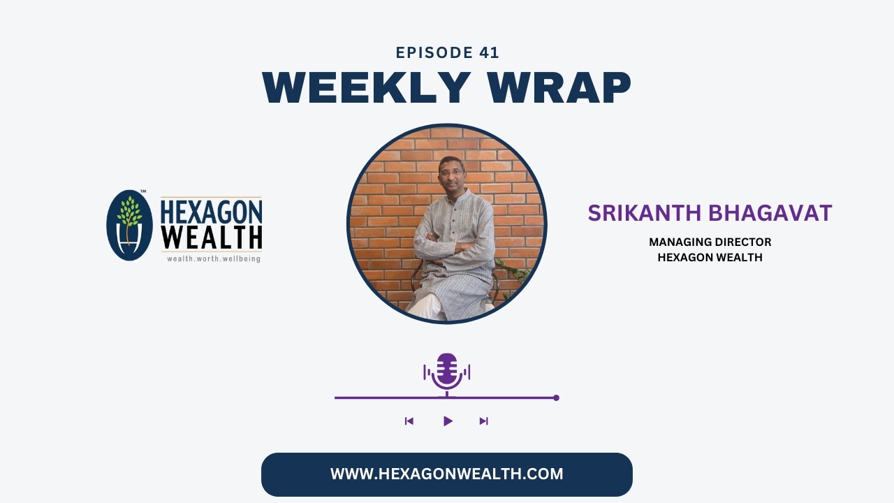 41 - #WeeklyWrap of Markets with Srikanth - #HexagonWealth #wealthmanagement #wealthadvisory