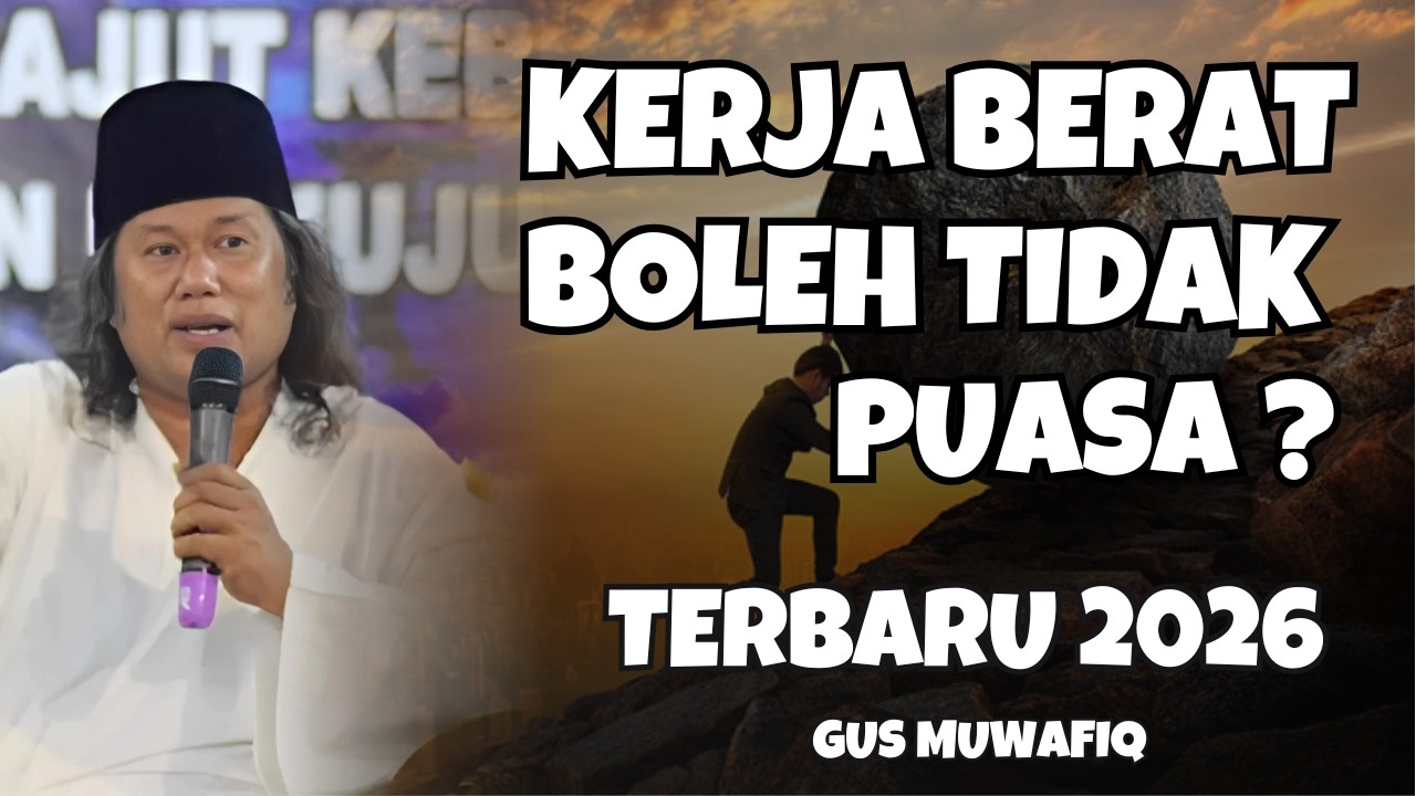 KERJA BERAT APAKAH BOLEH TIDAK PUASA! BEGINI PENJELASNYA SIMAK BAIK-BAIK | GUS MUWAFIQ TERBARU 2026
