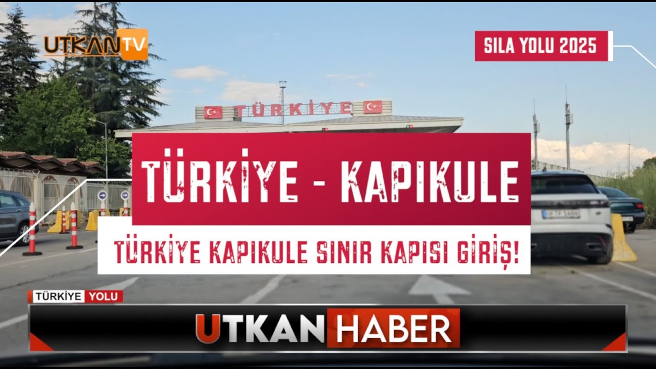 Sıla Yolu 2025 | Türkiye Kapıkule Sınır Kapısı Giriş | Utkan Tv Türkiye Yolu