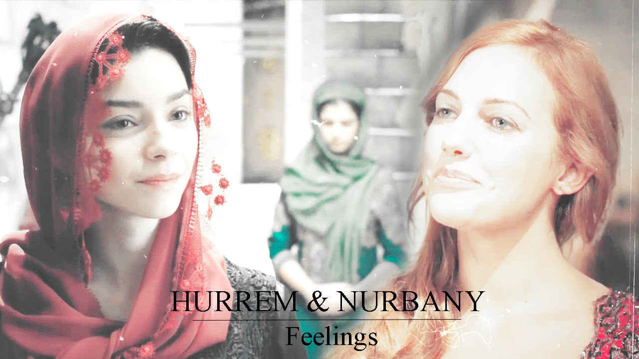 Nurbanu & Hürrem  ||  Feelings