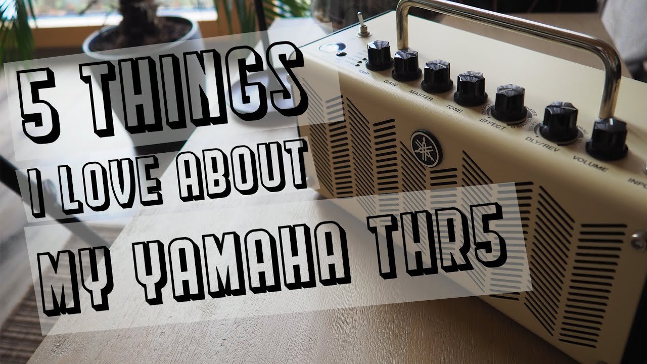5 Things I Love | Yamaha THR5 | Guitar Amp Review