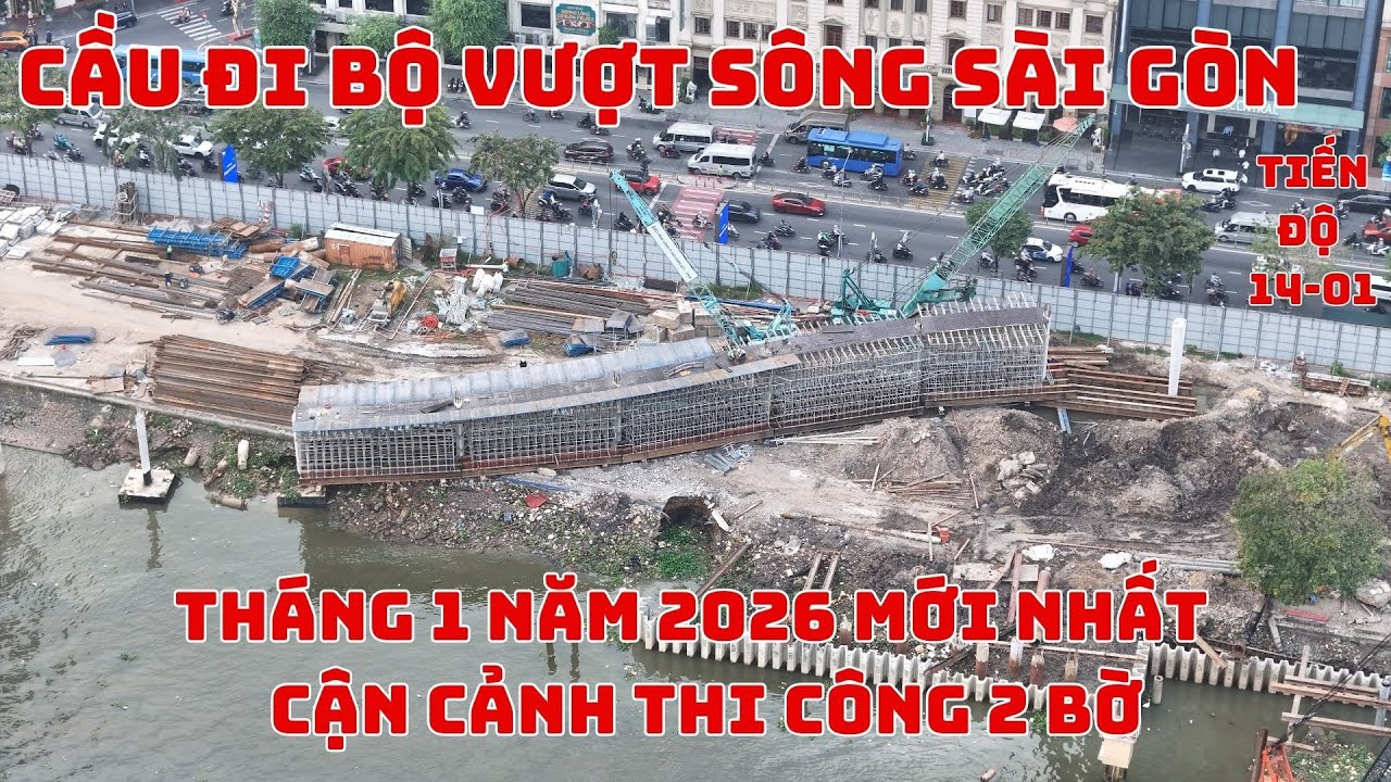 Tiến độ cầu đi bộ sông Sài Gòn tháng 1 năm 2026 mới nhất - Cận cảnh thi công 2 bờ