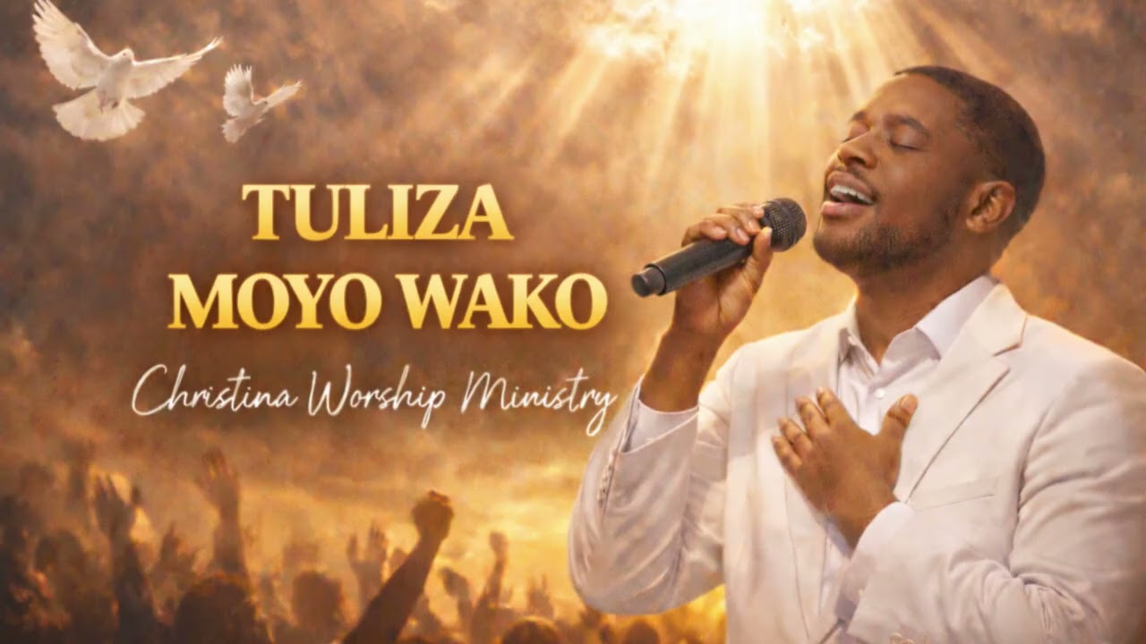 Tuliza Moyo - Christina Worship Ministry