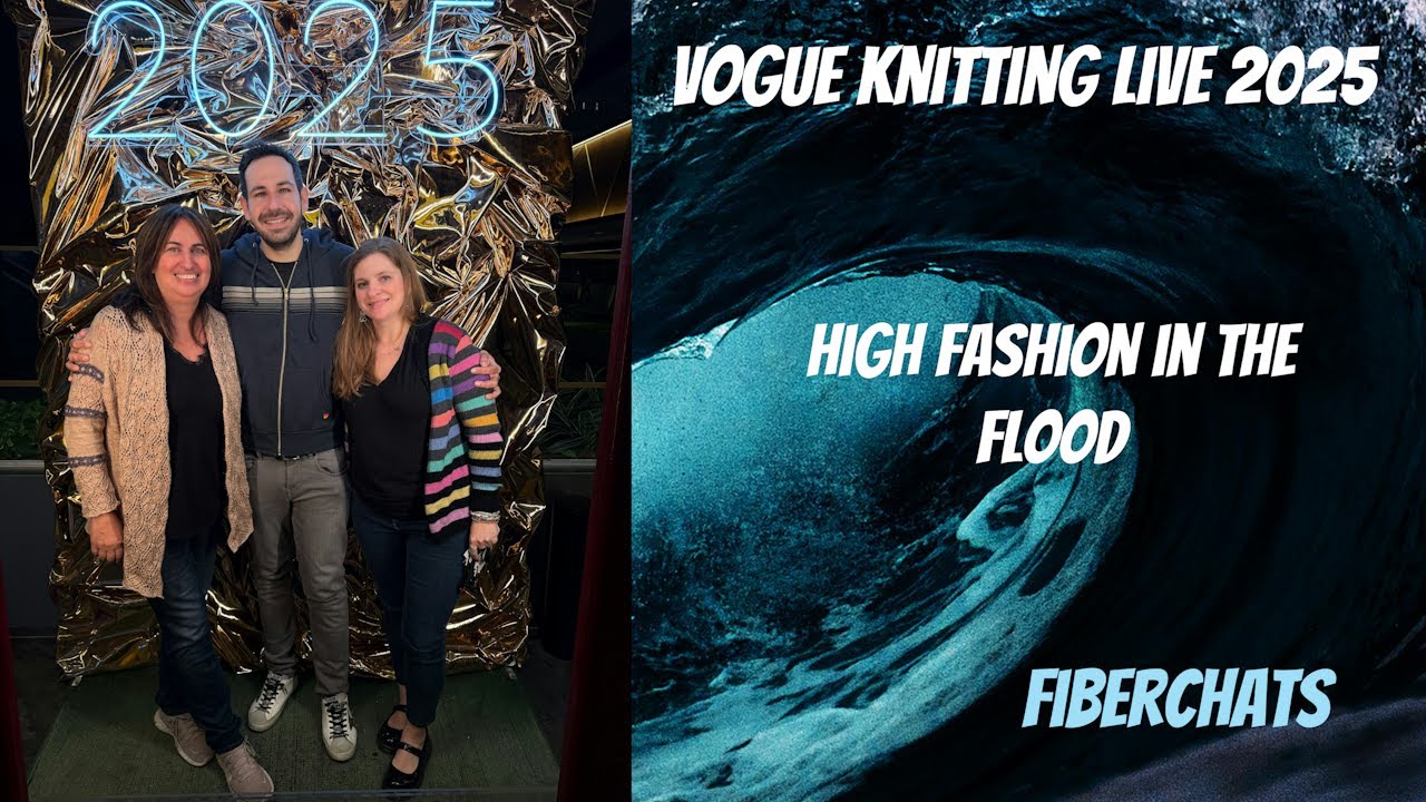 Vogue Knitting Live 2025 Recap, High Fashion In The Flood