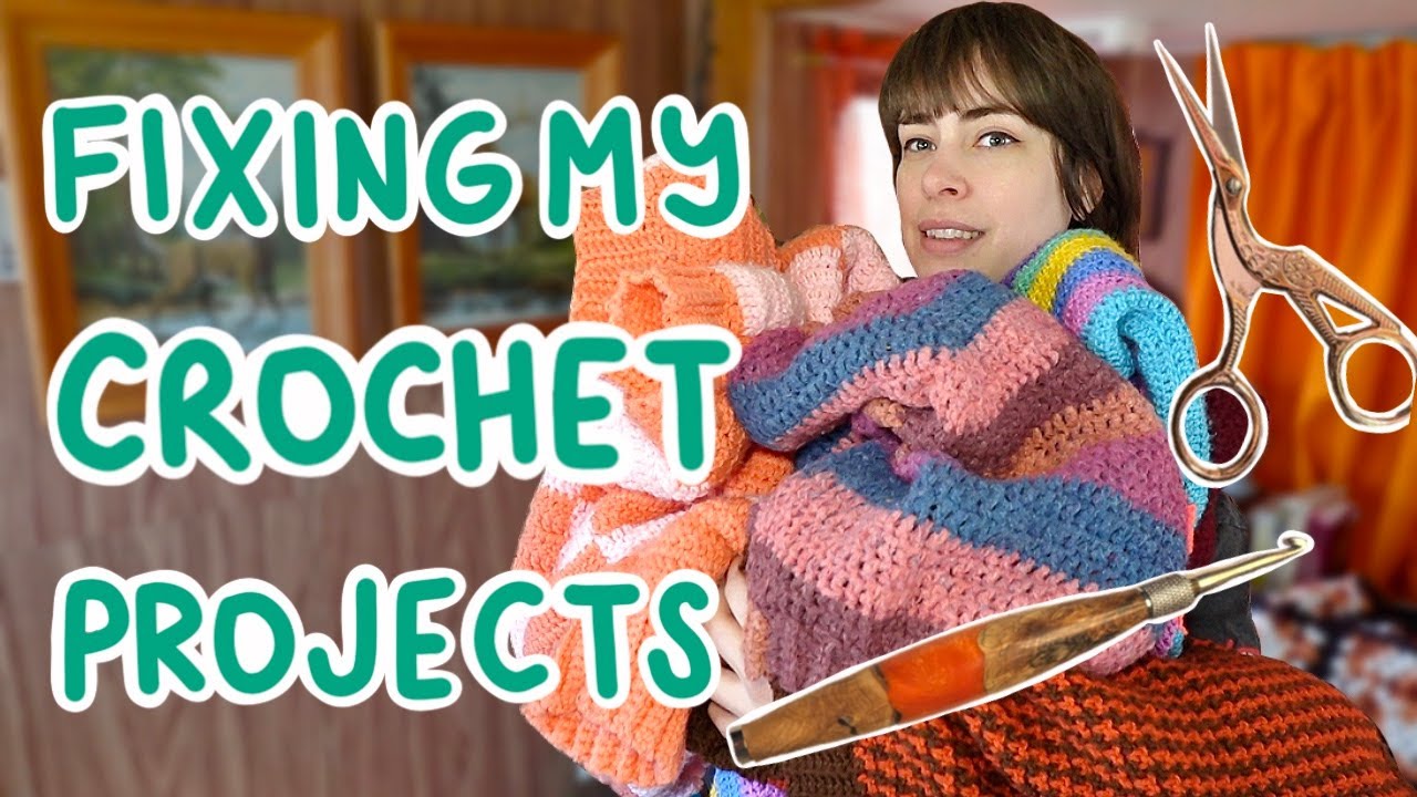 FIXING MY CROCHET PROJECTS