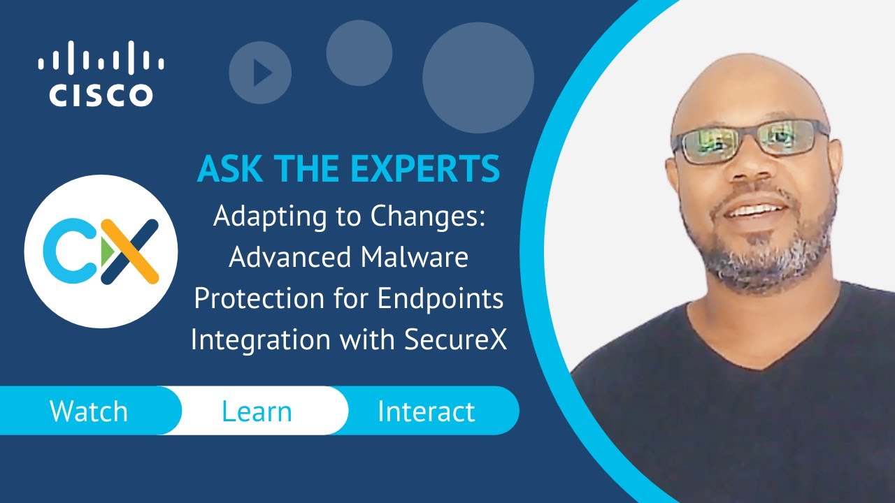 Adapting to Changes Advanced Malware Protection for Endpoints Integration with SecureX