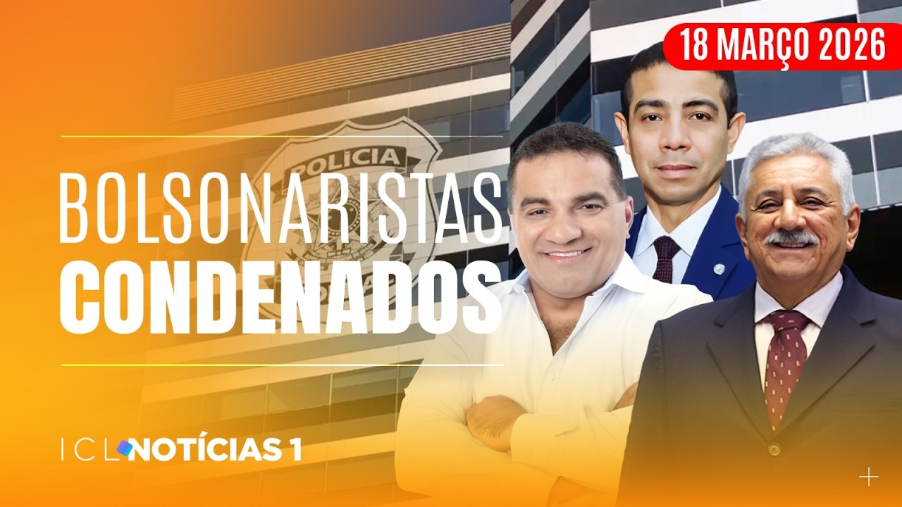 DEPUTADOS DO PL VÃO CUMPRIR PENA POR DESVIO DE EMENDAS - ICL NOTÍCIAS - 18/03/26