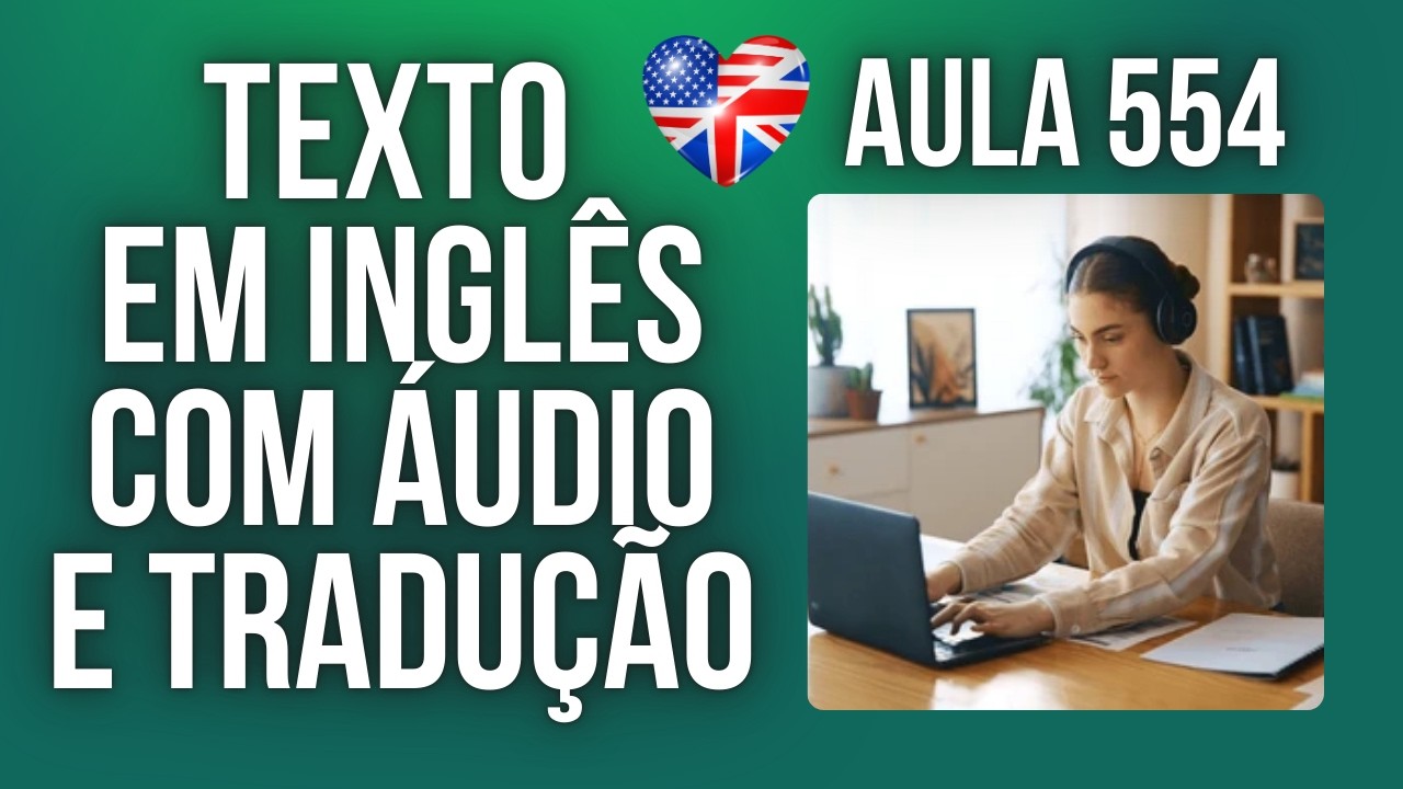 APRENDA INGLÊS COM LEITURA GUIADA - TEXTO EM INGLÊS COM ÁUDIO E TRADUÇÃO #AULA 554