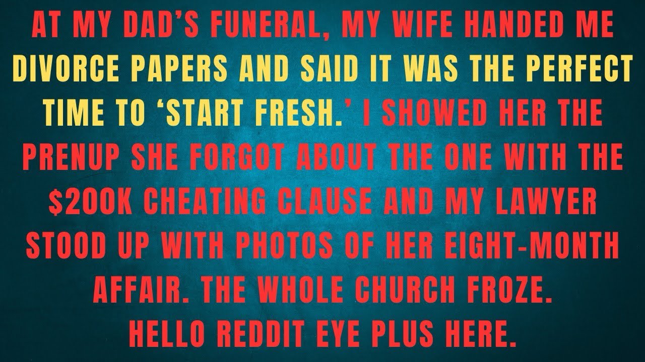 AT MY DAD'S FUNERAL, MY WIFE HANDED ME DIVORCE PAPERS AND SAID IT WAS THE PERFECT TIME TO 'START 