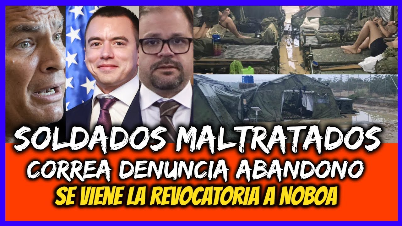 Soldados maltratados. Correa denuncia abandono. Se viene la revocatoria a Noboa