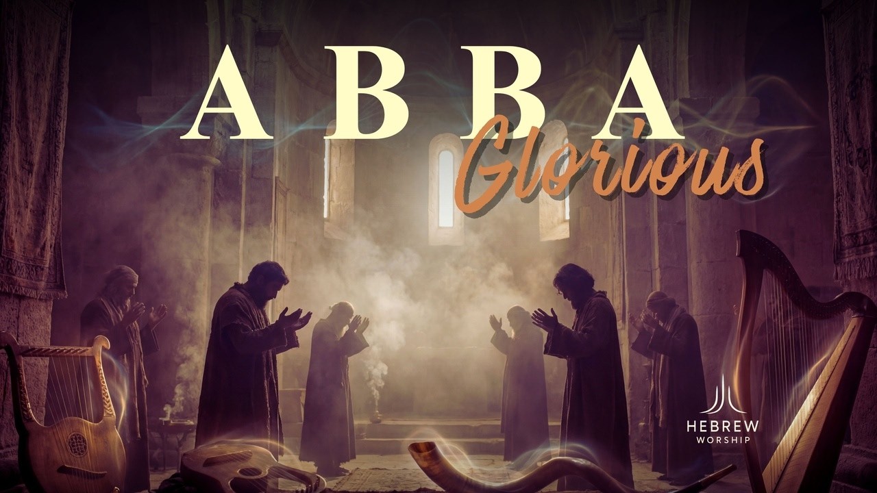 ABBA Glorious (Padre Glorioso) | Hebrew Worship Atmosférico para Orar y Descansar en Dios