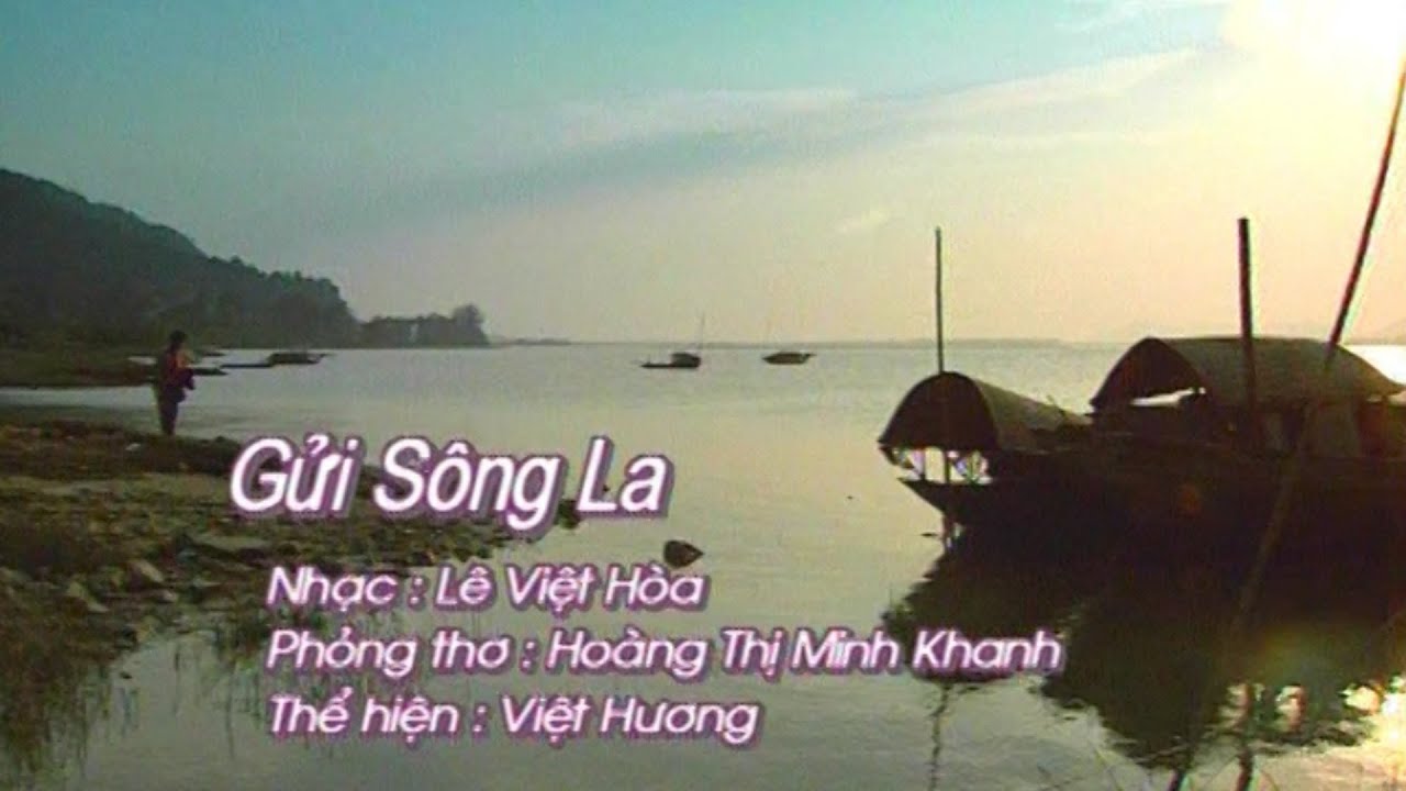 GỬI SÔNG LA- ST LÊ VIỆT HÒA - CS VIỆT HƯƠNG