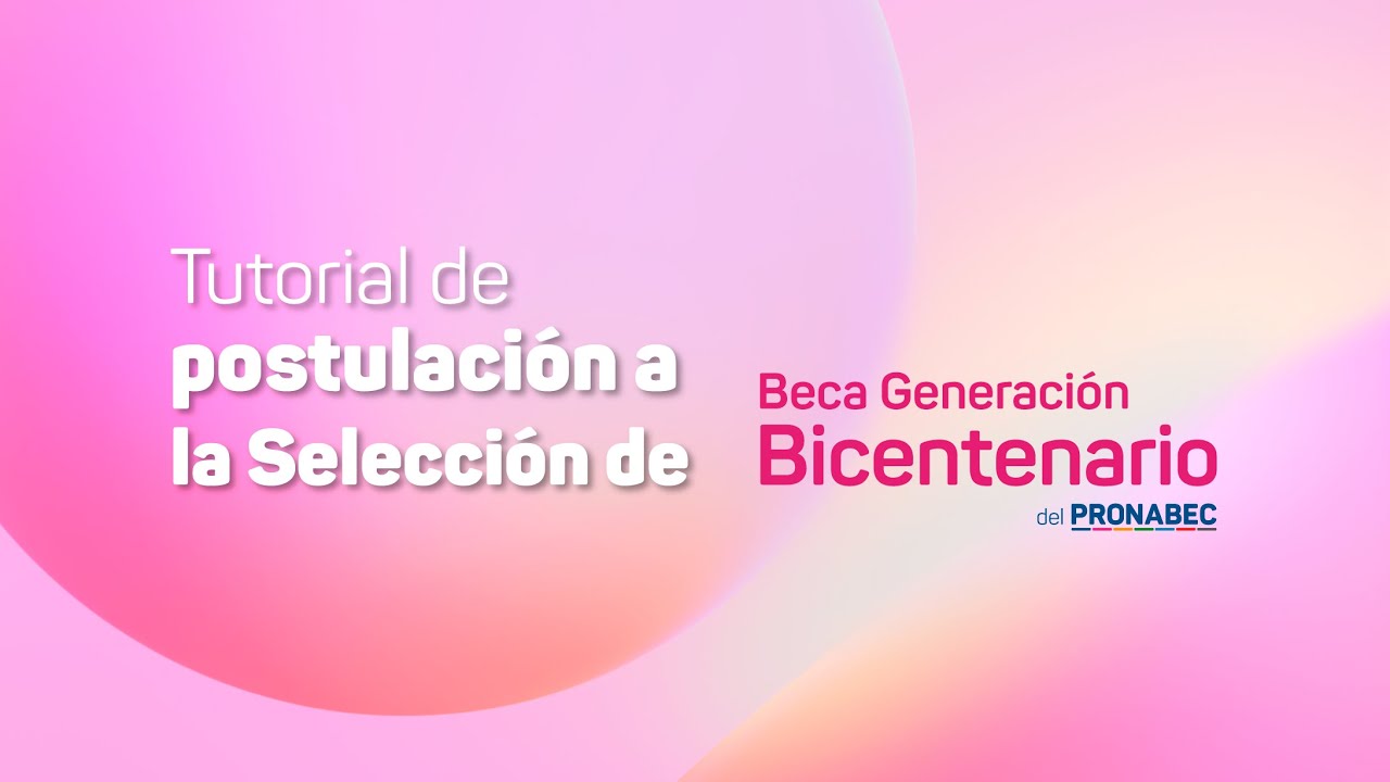 Beca Generación del Bicentenario 2025: tutorial de postulación a la Selección