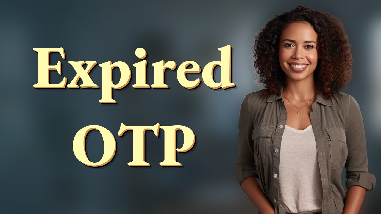 What Happens When You Enter an Expired OTP?
