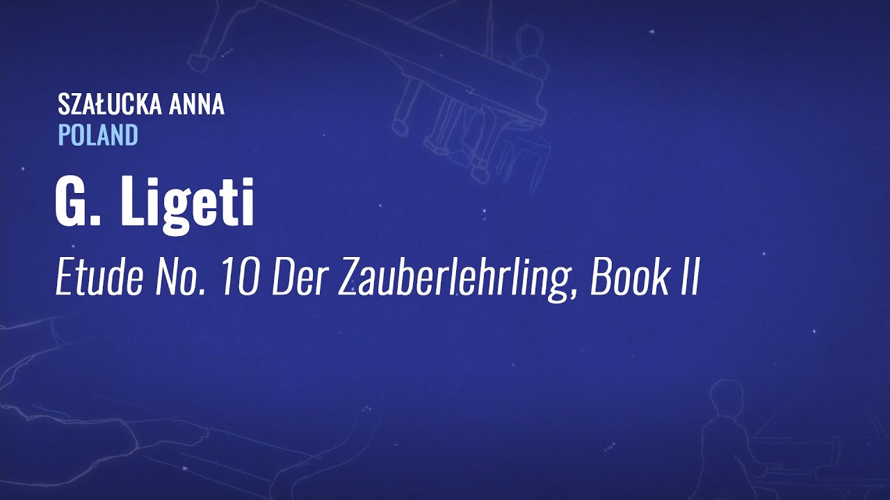 Gy&ouml;rgy Ligeti - Etude No. 10 Der Zauberlehrling, Book II | Szałucka Anna