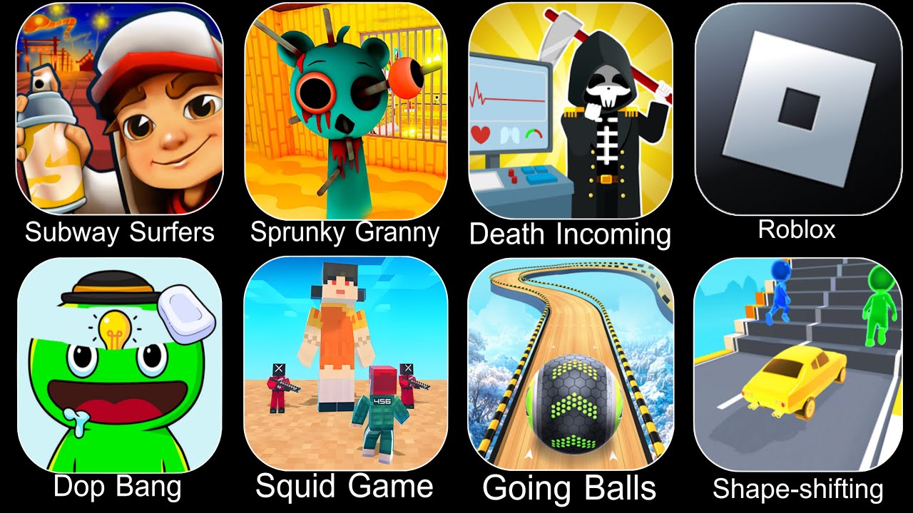 Subway Surfers,Sprunki Granny,Death Puzzle,Roblox,Dop Bang,Squid Game,Going Balls,Shape Shifting