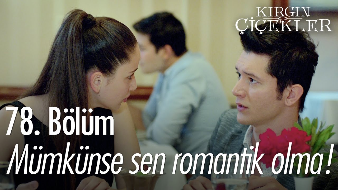 Mümkünse sen romantik olma! - Kırgın Çiçekler 78. Bölüm - atv