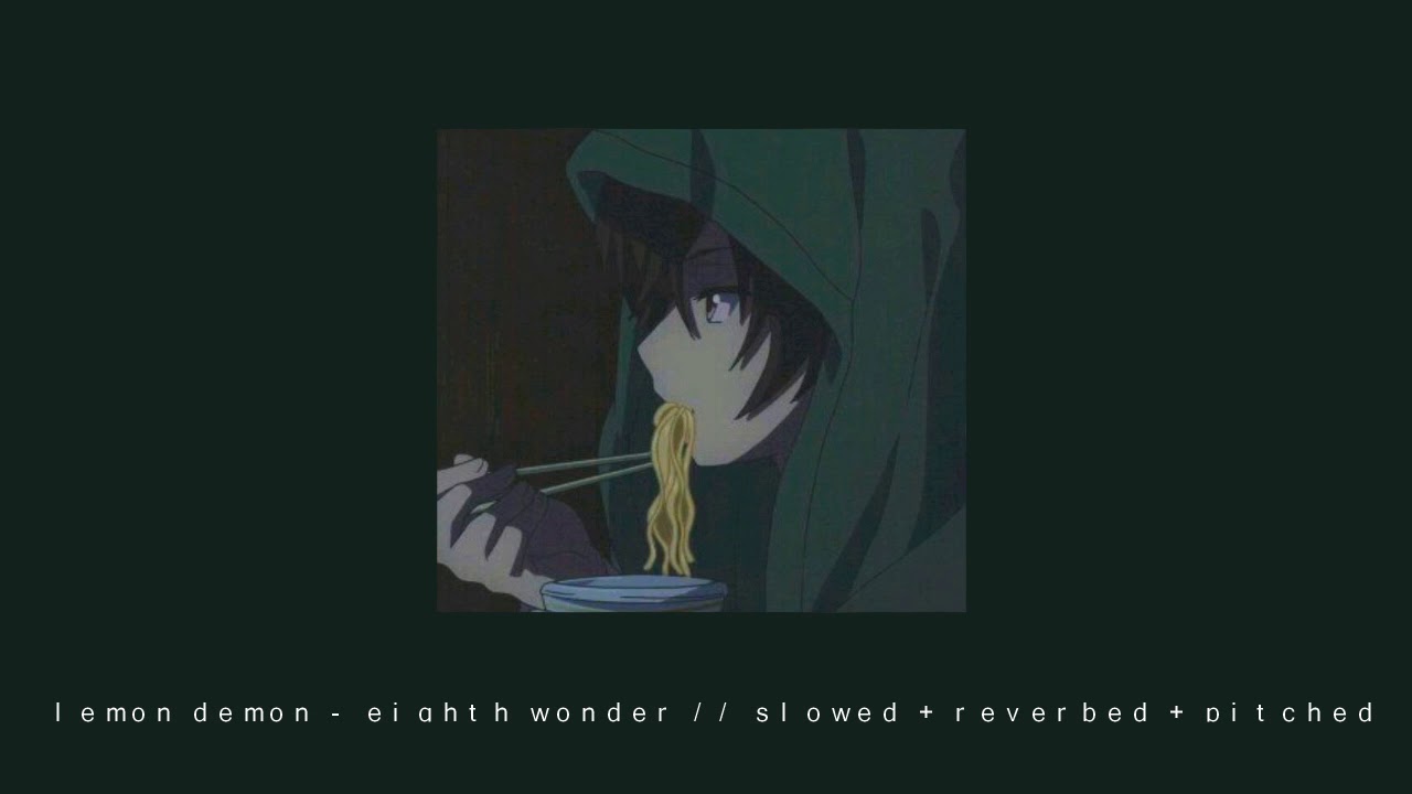 lemon demon - eighth wonder // slowed + reverbed + pitched