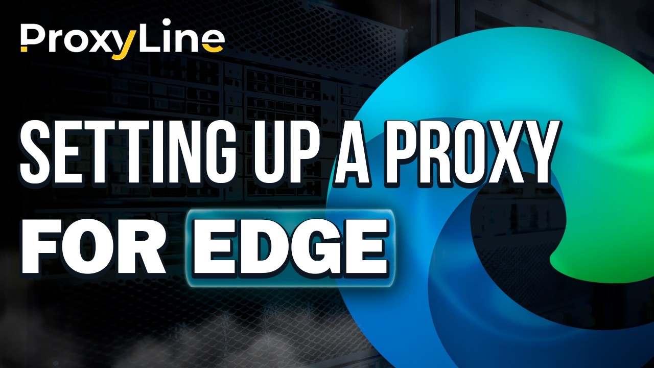 How to Set Up a Proxy in Microsoft Edge | ProxyLine