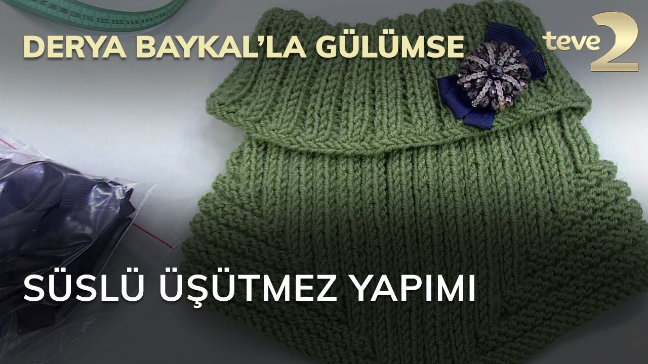 Derya Baykal'la Gülümse: Süslü Üşütmez Yapımı