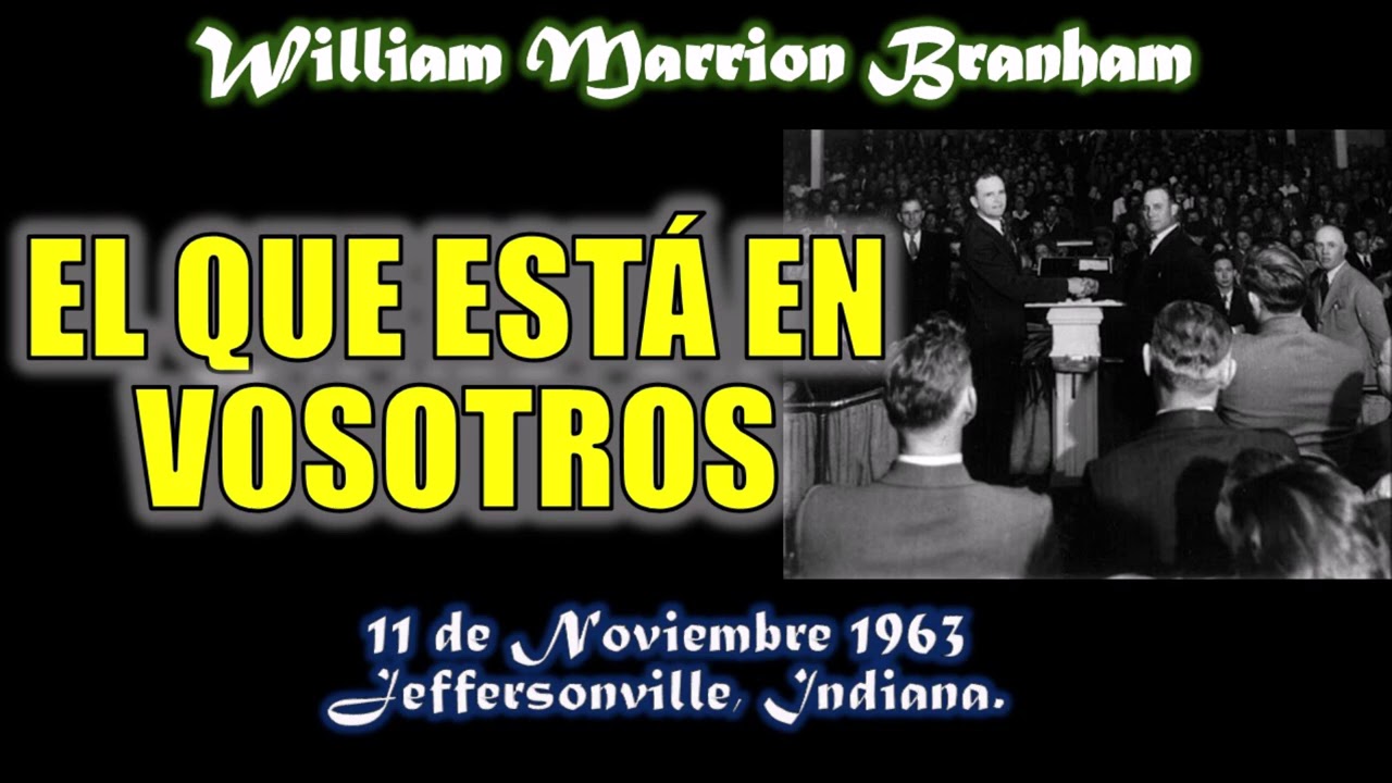 EL QUE ESTÁ EN VOSOTROS - Por William Marrion Branham